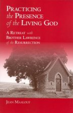 Practicing the Presence of the Living God: A Retreat with Brother Lawrence of the Resurrection