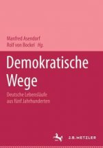 Demokratische Wege. Deutsche Lebenslaufe aus funf Jahrhunderten