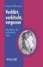 Verklart, verkitscht, vergessen