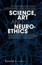 Science, Art, and Neuroethics - Transdisciplinary Collaborations to Foster Public Engagement
