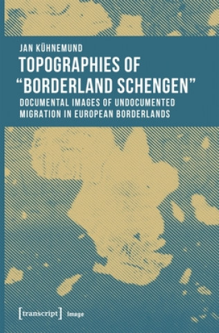 Topographies of 'Borderland Schengen' - Documental Images of Undocumented Migration in European Borderlands