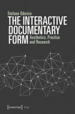 Interactive Documentary Form - Aesthetics, Practice, and Research