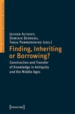 Finding, Inheriting or Borrowing? - Construction and Transfer of Knowledge in Antiquity and the Middle Ages