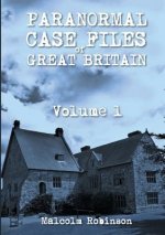 Paranormal Case Files of Great Britain (Volume 1)
