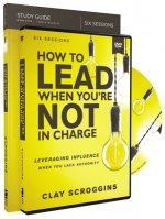 How to Lead When You're Not in Charge Study Guide with DVD