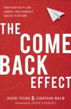 Come Back Effect - How Hospitality Can Compel Your Church`s Guests to Return