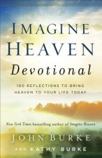 Imagine Heaven Devotional - 100 Reflections to Bring Heaven to Your Life Today