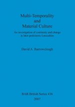 Multi-Temporality and Material Culture: An Investigation Of Continuity And Change in Later Prehistoric Lancashire