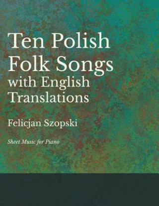 Ten Polish Folk Songs with English Translations - Sheet Music for Piano