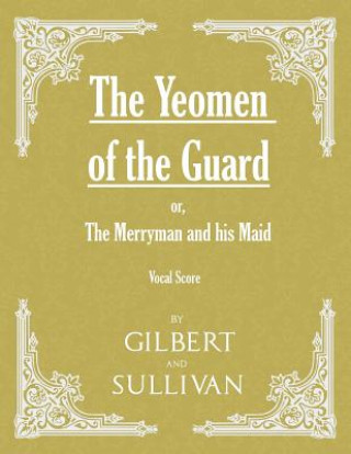 Yeomen of the Guard; or The Merryman and his Maid (Vocal Score)