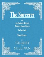 Sorcerer - an Entirely Original Modern Comic Opera - in Two Acts (