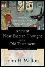 Ancient Near Eastern Thought and the Old Testame - Introducing the Conceptual World of the Hebrew Bible