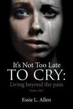 It's Not Too Late to Cry