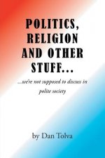 Politics, Religion and Other Stuff...