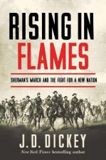 Rising in Flames - Sherman`s March and the Fight for a New Nation