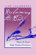 Reclaiming the Body: María de Zayas's Early Modern Feminism