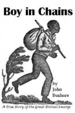 Boy in Chains: A true Story of the Dismal Swamp