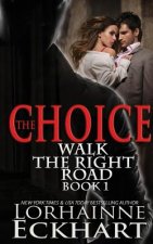 The Choice: Book One of the Walk the Right Road Series