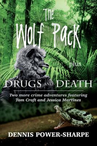 The Wolf Pack - plus - Drugs and Death: Two more crime adventures featuring Tom Croft and Jessica Martinez