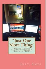 Just One More Thing: A Writer's Journey to Understanding & Managing ADHD