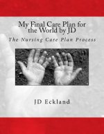 My Final Care Plan for the World by JD: The Nursing Care Plan Process