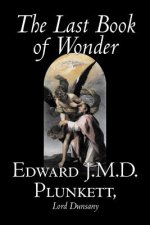 The Last Book of Wonder by Edward J. M. D. Plunkett, Fiction, Classics, Fantasy, Horror