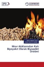 Misir Atiklarindan Kati Biyoyakit Olarak Biyopelet Üretimi