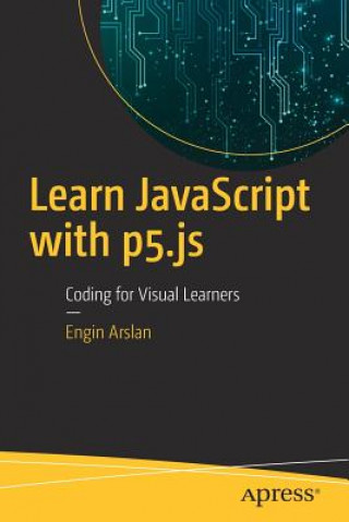 Learn JavaScript with p5.js (Engin Arslan)(Miękka)