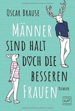 Männer sind halt doch die besseren Frauen