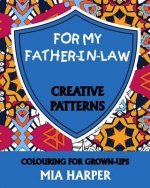 For My Father-in-Law: Creative Patterns, Colouring for Grown-Ups