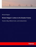 Richard Wagner's Letters to His Dresden Friends,