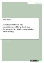 Kulturelle Inklusion und Identitätsentwicklung durch das Theaterspiel bei Kindern mit geistiger Behinderung