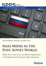 Mass Media in the Post-Soviet World - Market Forces, State Actors, and Political Manipulation in the Informational Environment after Communism