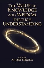Value of Knowledge and Wisdom Through Understanding