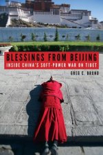 Blessings from Beijing - Inside China`s Soft-Power War on Tibet