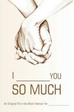 I ________ You So Much