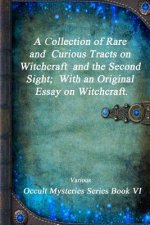 Collection of Rare and Curious Tracts on Witchcraft and the Second Sight; With an Original Essay on Witchcraft.