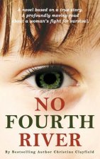 No Fourth River. A Novel Based on a True Story. A profoundly moving read about a woman's fight for survival.