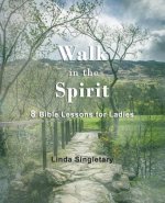 Walk In The Spirit: 8 Bible Lessons For Ladies
