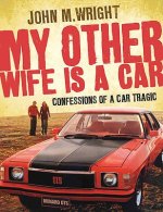 My Other Wife is a Car: Confessions of a Car Tragic