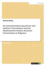 Die Internationalisierung kleiner und mittlerer Unternehmen und das Markteintrittsverhalten deutscher Unternehmen in Bulgarien