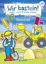 Wir basteln! - Malen, Ausschneiden, Kleben - Baustelle