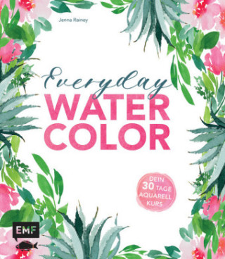 Everyday Watercolor - Dein 30-Tage-Aquarellkurs