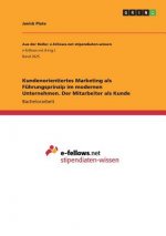 Kundenorientiertes Marketing als Führungsprinzip im modernen Unternehmen. Der Mitarbeiter als Kunde