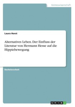 Alternatives Leben. Der Einfluss der Literatur von Hermann Hesse auf die Hippiebewegung