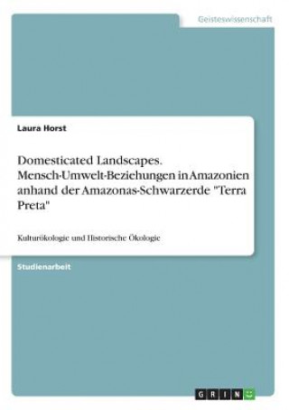 Domesticated Landscapes. Mensch-Umwelt-Beziehungen in Amazonien anhand der Amazonas-Schwarzerde 