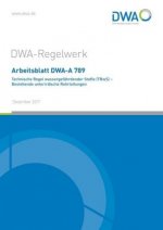Arbeitsblatt DWA-A 789 Technische Regel wassergefährdender Stoffe (TRwS) - Bestehende unterirdische Rohrleitungen