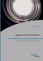 Hypnose in der Psychotherapie. Grundlagen und Anwendungen in der Praxis