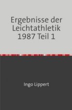 Sportstatistik / Ergebnisse der Leichtathletik 1987 Teil 1
