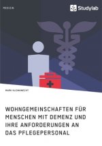 Wohngemeinschaften fur Menschen mit Demenz und ihre Anforderungen an das Pflegepersonal